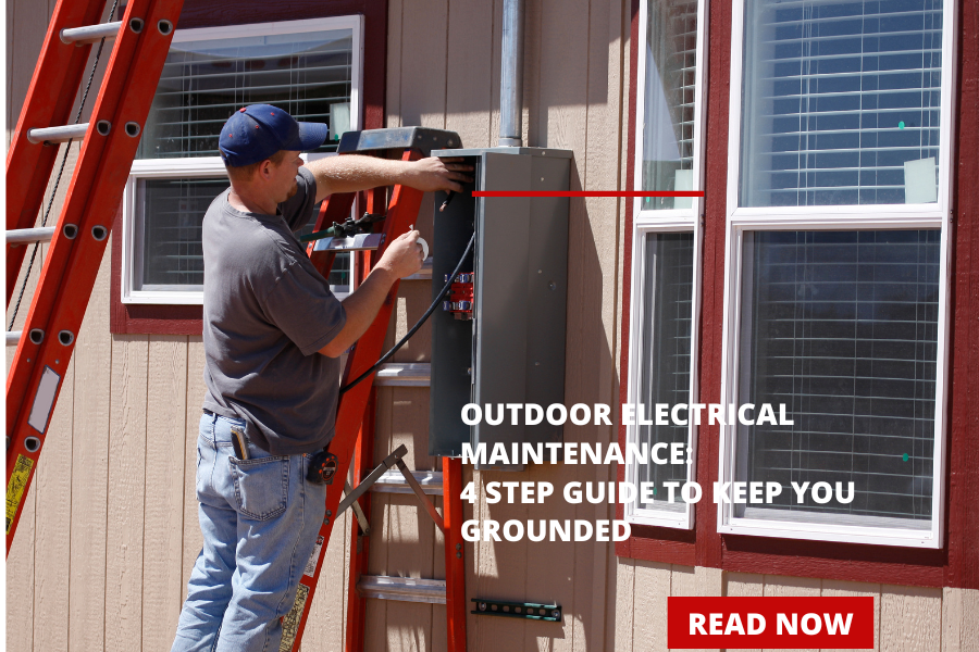 Outdoor Electrical Maintenance:  4 Step Guide to Keep You Grounded